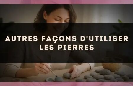 Autres façons d'utiliser les pierres