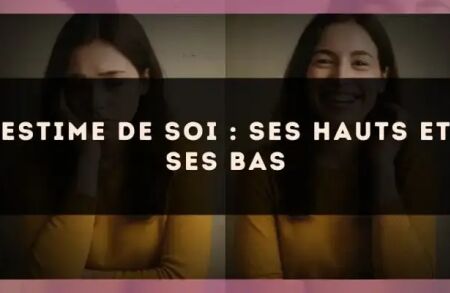 Estime de soi : ses hauts et ses bas