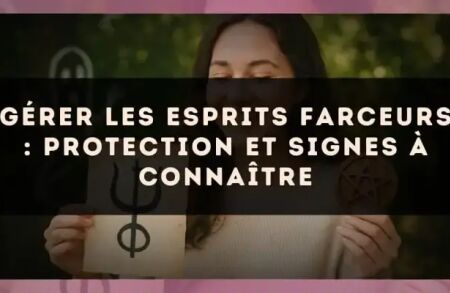 Gérer les esprits farceurs : protection et signes à connaître