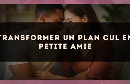 Transformer un plan cul en petite amie