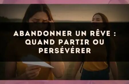 Abandonner un rêve : quand partir ou persévérer