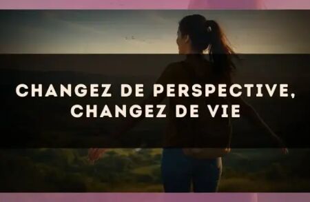 Changez de perspective, changez de vie