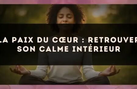 La paix du cœur : retrouver son calme intérieur