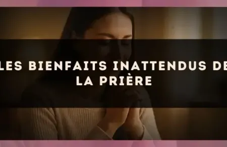 Les bienfaits inattendus de la prière