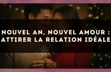 Nouvel An, nouvel amour : attirer la relation idéale