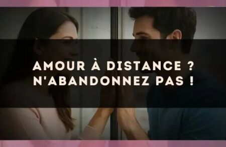 Amour à distance ? N'abandonnez pas !