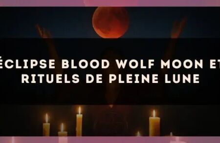 Éclipse Blood Wolf Moon et rituels de pleine lune
