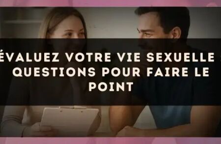 Évaluez votre vie sexuelle : questions pour faire le point