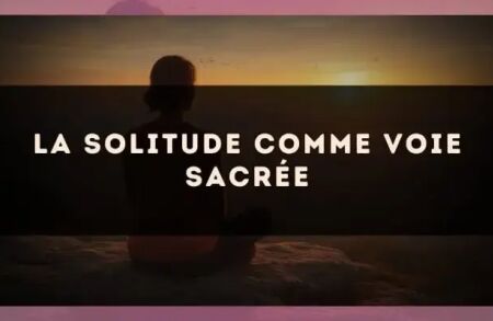 La solitude comme voie sacrée