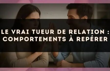 Le vrai tueur de relation : comportements à repérer