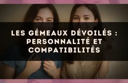 Les Gémeaux dévoilés : personnalité et compatibilités