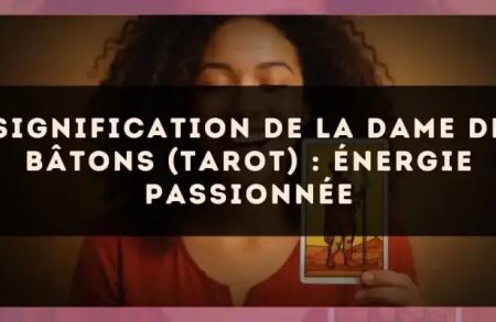 Signification de la Dame de Bâtons (tarot) : énergie passionnée