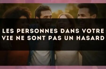 Les personnes dans votre vie ne sont pas un hasard