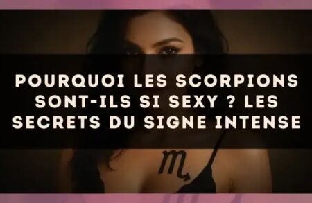 Pourquoi les Scorpions sont-ils si sexy ? Les secrets du signe intense