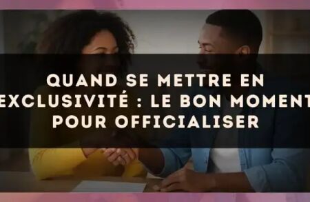 Quand se mettre en exclusivité : le bon moment pour officialiser