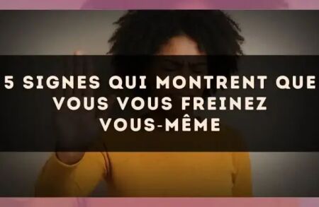 5 signes qui montrent que vous vous freinez vous?même