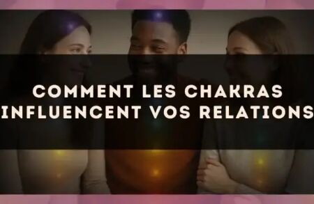Comment les chakras influencent vos relations