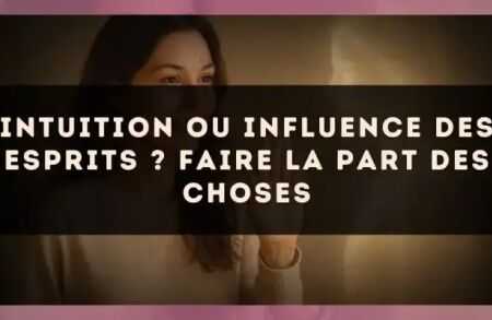 Intuition ou influence des esprits ? Faire la part des choses