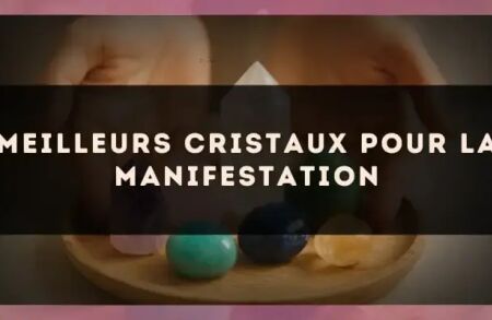 Meilleurs Cristaux pour la Manifestation