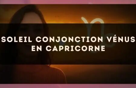 Soleil conjonction Vénus en Capricorne