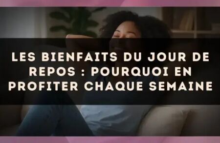 Les bienfaits du jour de repos : pourquoi en profiter chaque semaine