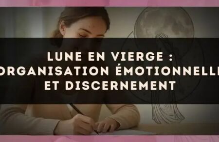 Lune en Vierge : organisation émotionnelle et discernement
