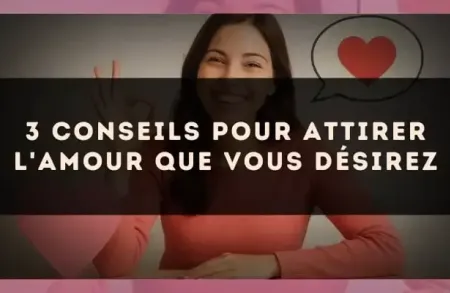 3 conseils pour attirer l'amour que vous désirez