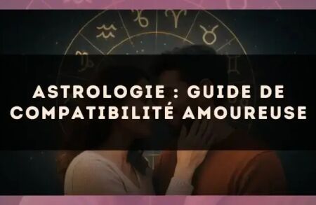 Astrologie : guide de compatibilité amoureuse