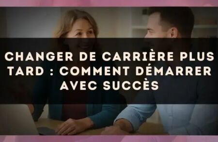Changer de carrière plus tard : comment démarrer avec succès