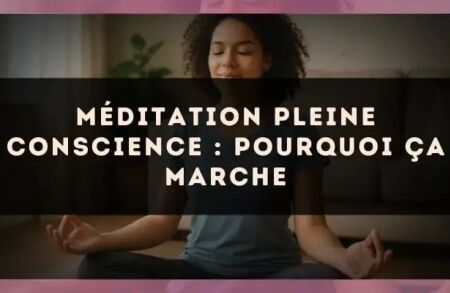 Méditation pleine conscience : pourquoi ça marche