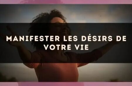 Manifester les désirs de votre vie