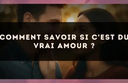 Comment savoir si c'est du vrai amour ?