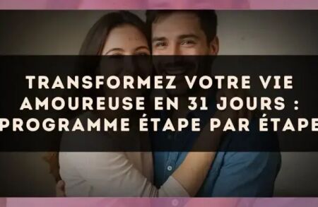 Transformez votre vie amoureuse en 31 jours : programme étape par étape
