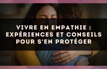 Vivre en empathie : expériences et conseils pour s'en protéger