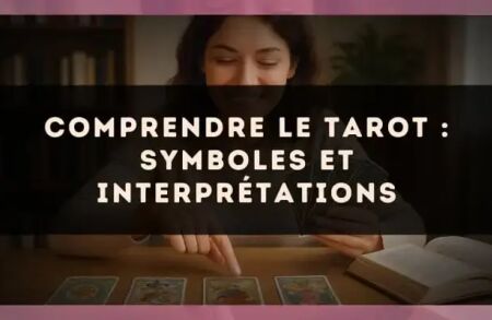 Comprendre le tarot : symboles et interprétations
