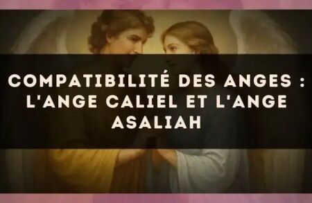 Compatibilité des anges : l'Ange Caliel et l'Ange Asaliah