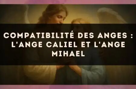 Compatibilité des anges : l'Ange Caliel et l'Ange Mihael