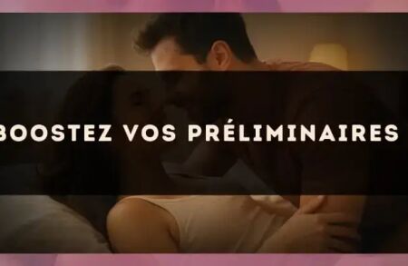 Boostez vos préliminaires !