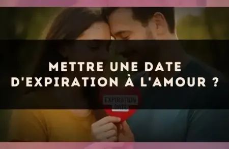 Mettre une date d'expiration à l'amour ?