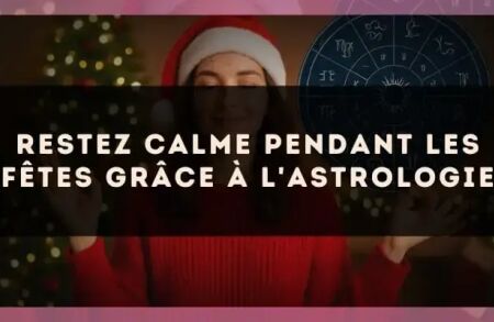 Restez calme pendant les fêtes grâce à l'astrologie