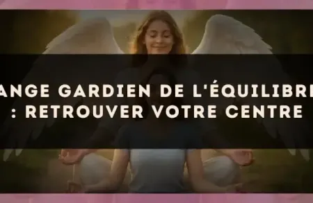 Ange gardien de l'équilibre : retrouver votre centre