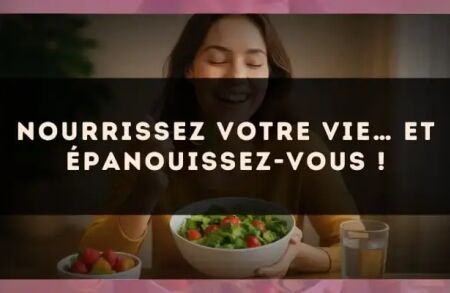 Nourrissez votre vie… et épanouissez-vous !