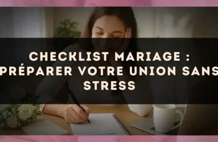 Checklist mariage : préparer votre union sans stress