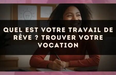 Quel est votre travail de rêve ? trouver votre vocation