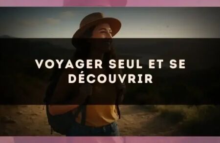 Voyager seul et se découvrir