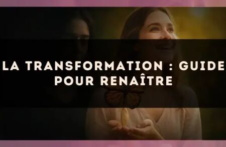 La transformation : guide pour renaître