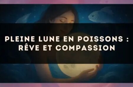 Pleine lune en Poissons : rêve et compassion
