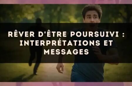 Rêver d'être poursuivi : interprétations et messages