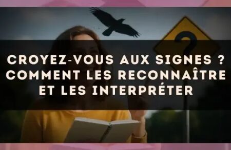 Croyez?vous aux signes ? comment les reconnaître et les interpréter
