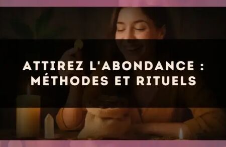 Attirez l'abondance : méthodes et rituels